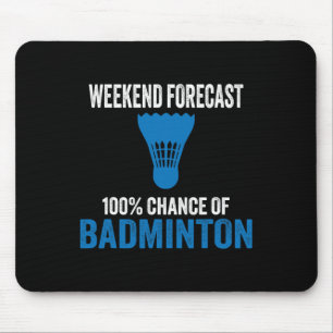 Weekend Forecast 100% Chance Of Badminton Funny Mo Mouse Pad