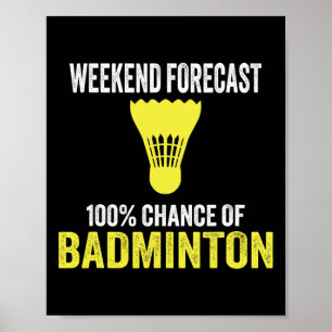 Weekend Forecast 100% Chance Of Badminton Funny Mo Poster