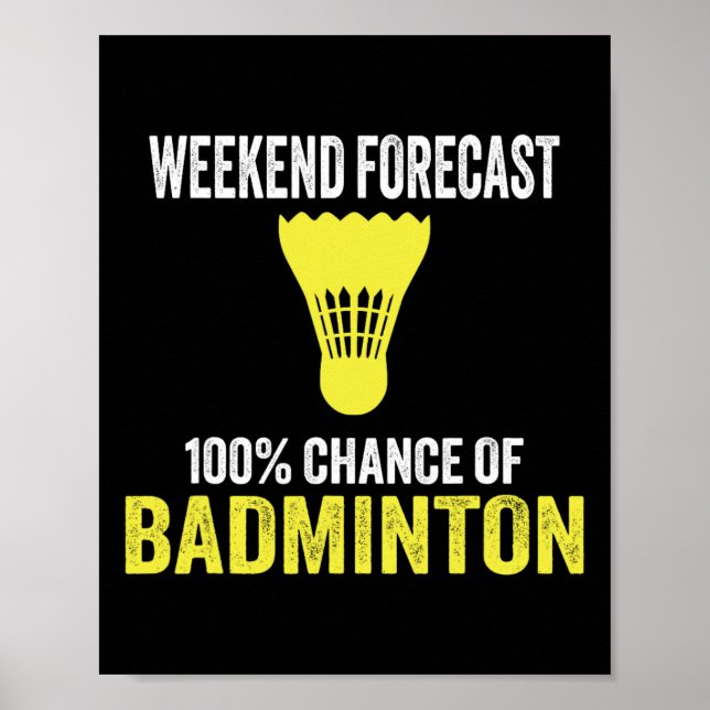 Weekend Forecast 100% Chance Of Badminton Funny Mo Poster (Front)