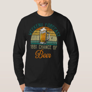 Weekend Forecast 100 Chance Of Beer Drinking For D T-Shirt
