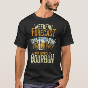 Weekend Forecast 100 Chance Of Bourbon  Bourbon 1 T-Shirt