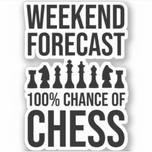 Weekend Forecast - 100% Chance of Chess