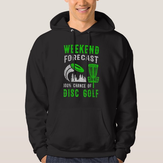 Weekend Forecast 100 Chance Of Disc Golf Hoodie (Front)