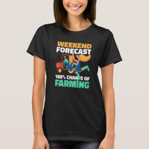 Weekend Forecast 100 Chance Of Farming T-Shirt