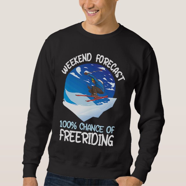 Weekend Forecast 100 Chance Of Freeriding Sweatshirt (Front)
