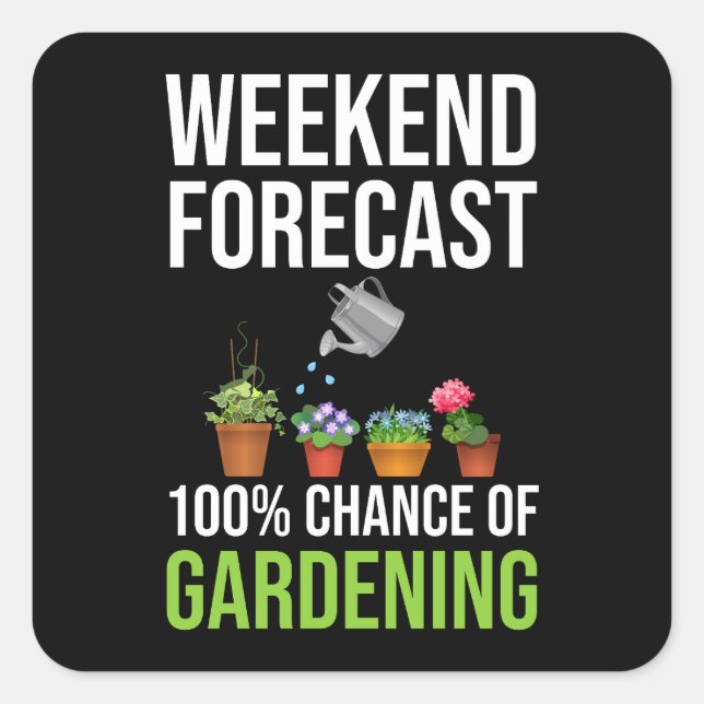 Weekend Forecast 100% Chance Of Gardening Square Sticker (Front)