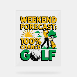 Weekend Forecast 100% Chance of Golf Acrylic Sign