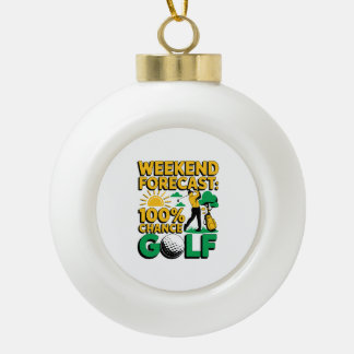 Weekend Forecast 100% Chance of Golf Ceramic Ball Christmas Ornament