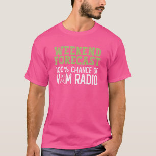 Weekend Forecast 100 Chance Of Ham Radio  Ham Radi T-Shirt