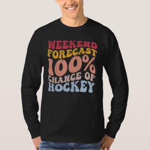 Weekend Forecast 100 Chance Of Hockey Funny Player T-Shirt