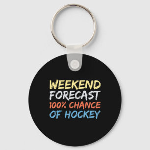 Weekend Forecast 100% Chance Of Hockey Key Ring