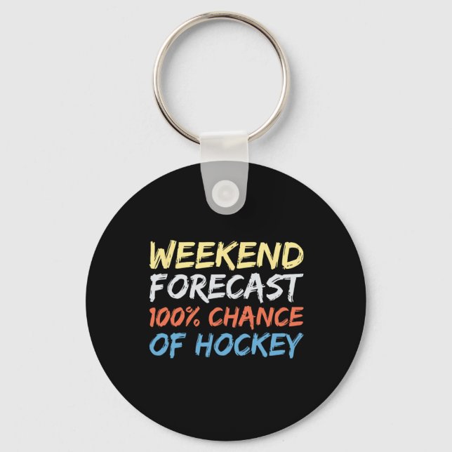 Weekend Forecast 100% Chance Of Hockey  Key Ring (Front)