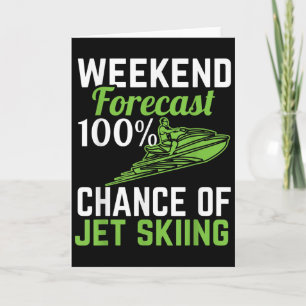 Weekend Forecast 100% Chance Of Jet Skiing, Funny Card