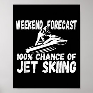 Weekend Forecast 100% Chance Of Jet Skiing Funny J Poster