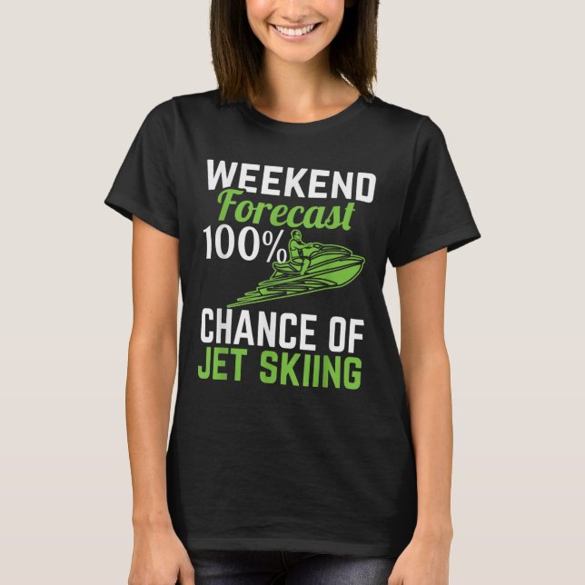 Weekend Forecast 100% Chance Of Jet Skiing, Funny  T-Shirt (Front)