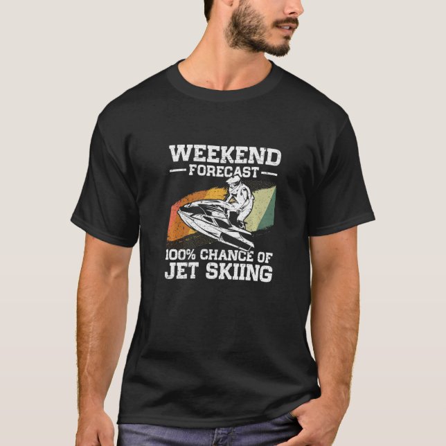 Weekend Forecast 100 Chance Of Jet Skiing Jetski   T-Shirt (Front)
