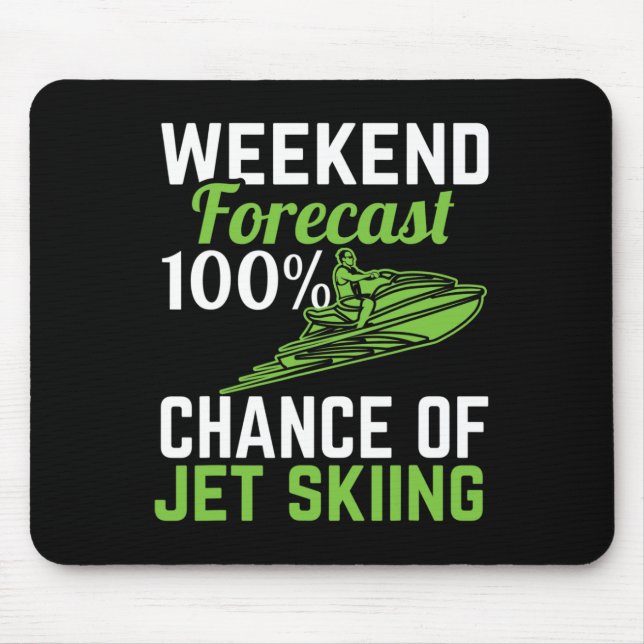 Weekend Forecast 100% Chance Of Jet Skiing  Mouse Pad (Front)