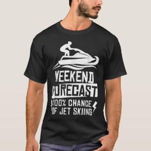 Weekend Forecast 100% Chance Of Jet Skiing T-Shirt
