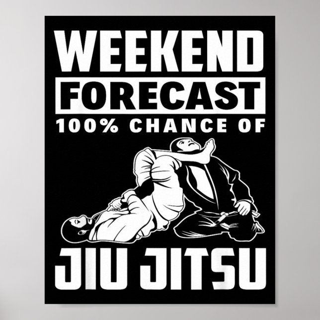 Weekend Forecast 100 Chance Of Jiu Jitsu Poster (Front)