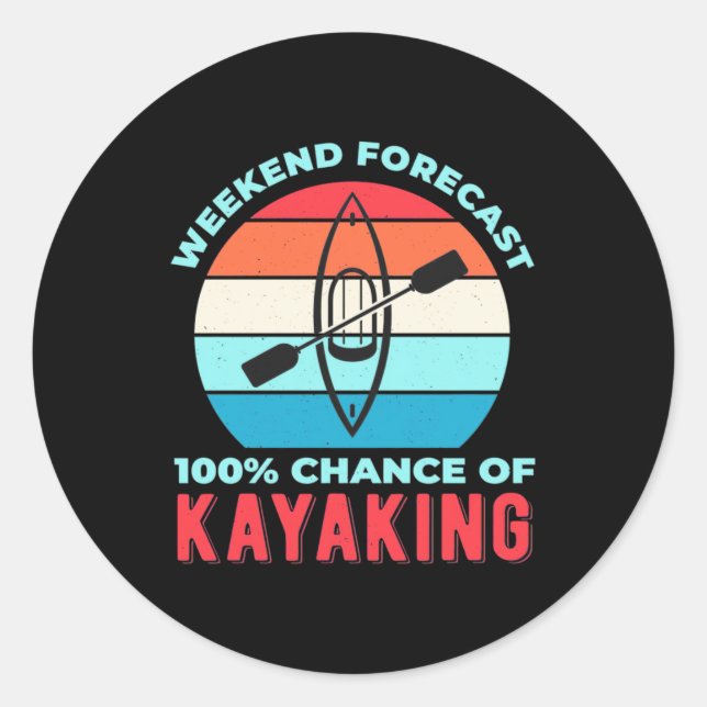 Weekend Forecast 100 Chance Of Kayaking Classic Round Sticker (Front)