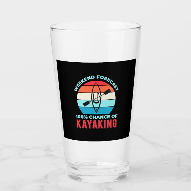 Weekend Forecast 100 Chance Of Kayaking Glass (Front)