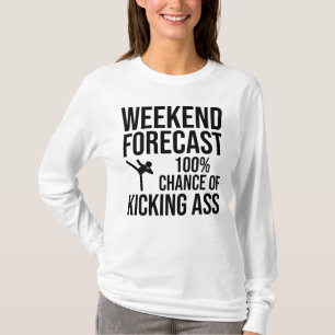Weekend Forecast - 100% Chance of Kicking-Ass T-Shirt