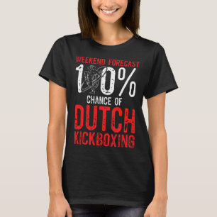 Weekend Forecast 100% Chance Of Muay Thai Dutch Ki T-Shirt