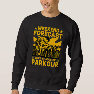 Weekend forecast 100 chance of Parkour Funny Sayin Sweatshirt