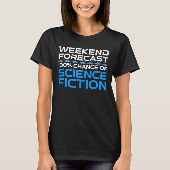 Weekend Forecast - 100% Chance of Science Fiction T-Shirt (Front)