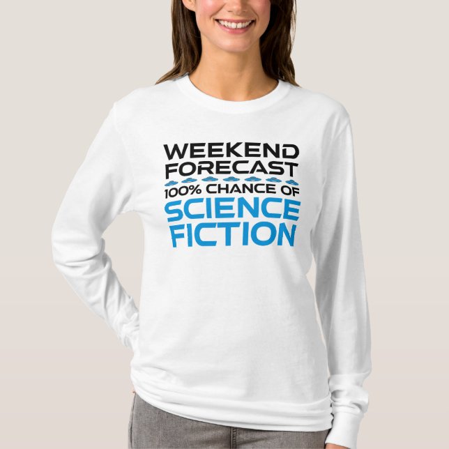 Weekend Forecast - 100% Chance of Science Fiction T-Shirt (Front)