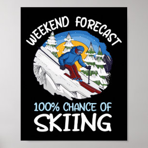 Weekend Forecast 100% Chance Of Skiing Poster