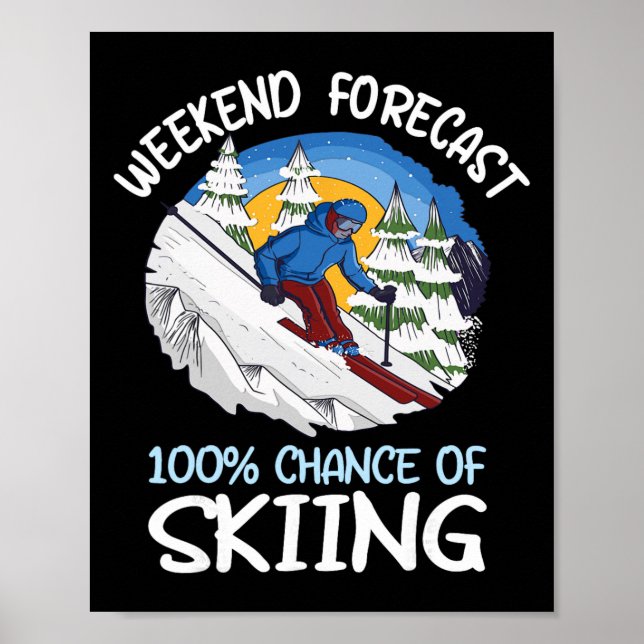 Weekend Forecast 100% Chance Of Skiing  Poster (Front)