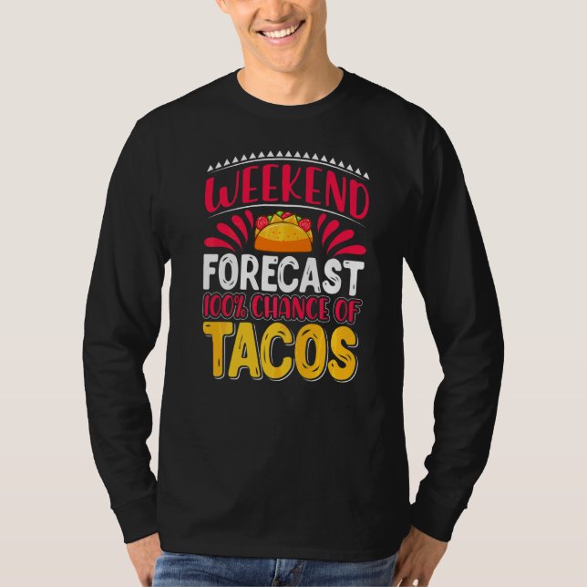 Weekend Forecast 100 Chance Of Tacos T-Shirt (Front)
