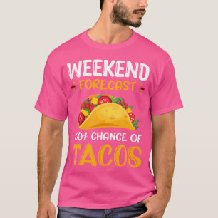 Weekend Forecast 100 Chance Of Tacos Taco T-Shirt