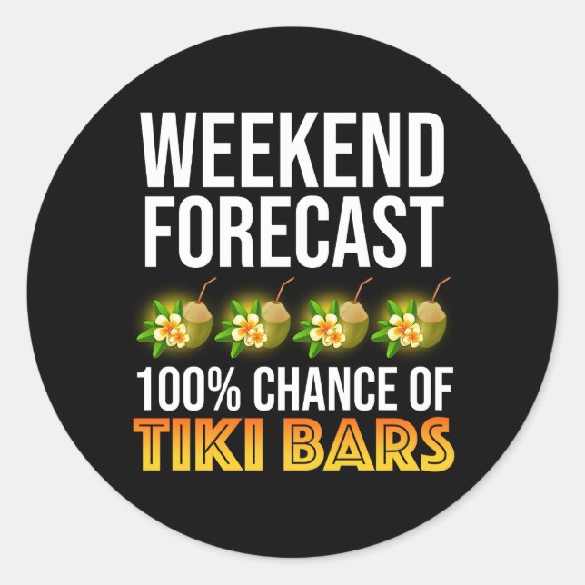 Weekend Forecast - 100% Chance of Tiki Bars Classic Round Sticker (Front)