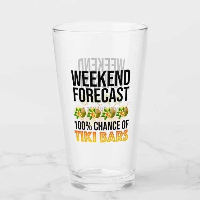 Weekend Forecast - 100% Chance of Tiki Bars Glass (Front)