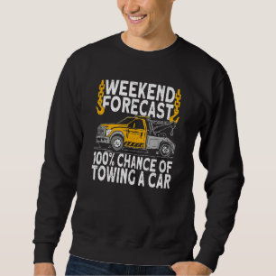 Weekend Forecast 100 Chance of towing tow truck dr Sweatshirt