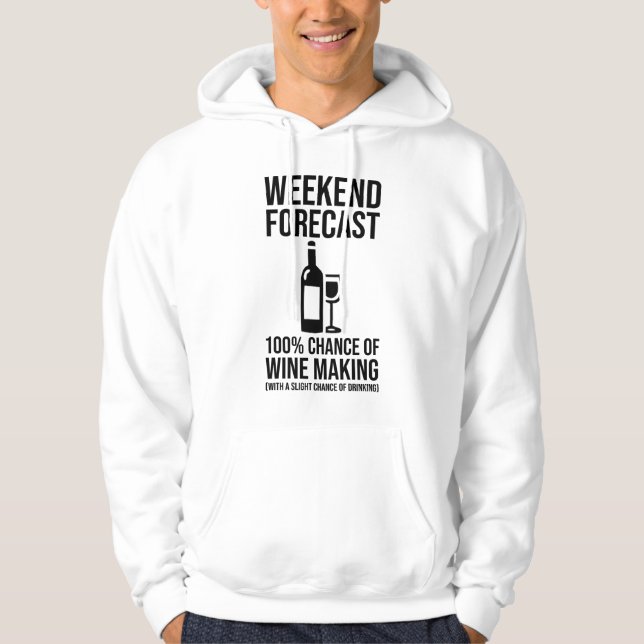 Weekend Forecast - 100% Chance of Wine Making Hoodie (Front)