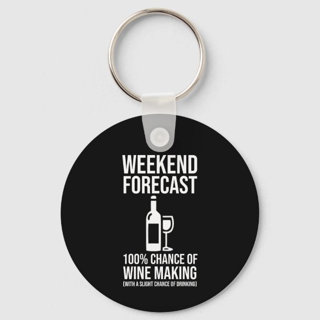 Weekend Forecast - 100% Chance of Wine Making Key Ring (Front)
