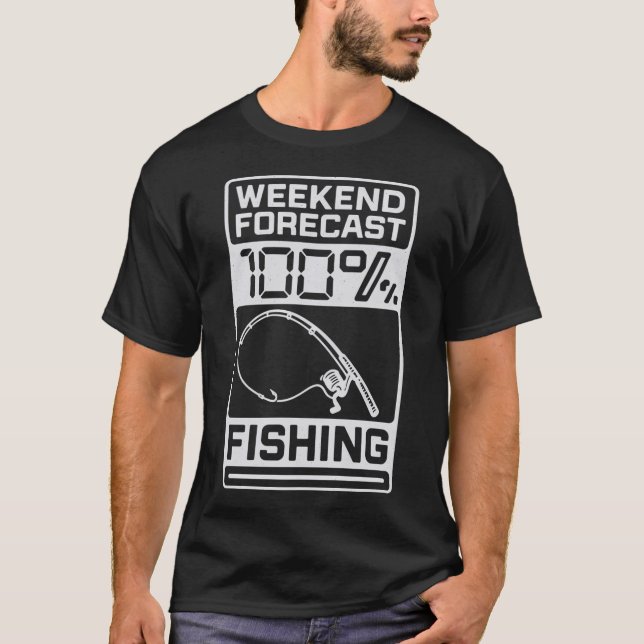 Weekend Forecast 100% Fishing Design T-Shirt (Front)