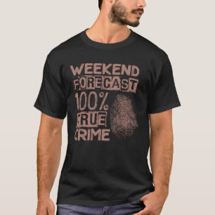 Weekend Forecast 100 Murder Mystery True Crime T-Shirt