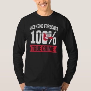 Weekend Forecast 100 True Crime T-Shirt
