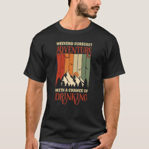 Weekend Forecast Adventure With A Chance Of Drinki T-Shirt