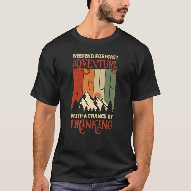 Weekend Forecast Adventure With A Chance Of Drinki T-Shirt (Front)