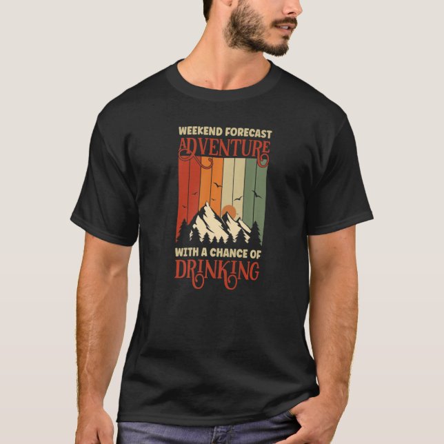 Weekend Forecast Adventure With A Chance Of Drinki T-Shirt (Front)