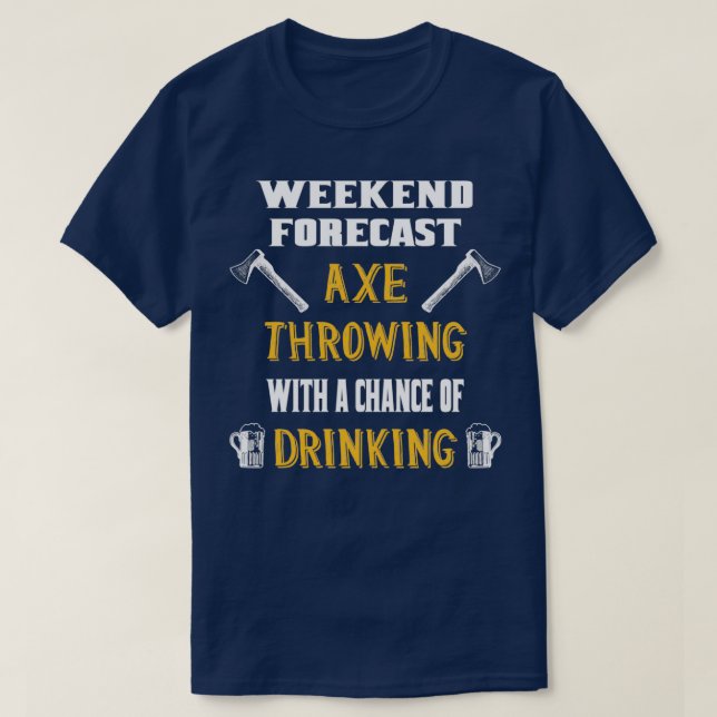 Weekend Forecast Axe Throwing And Drinking T-Shirt (Design Front)
