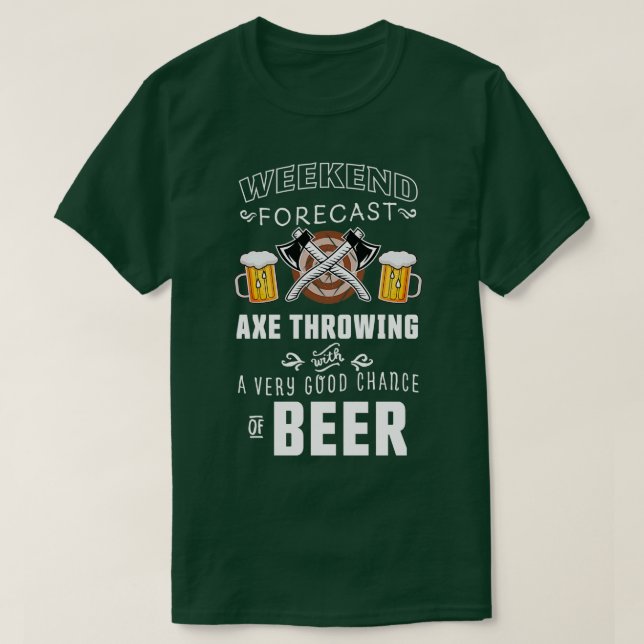 Weekend Forecast Axe throwing Beer Funny Gift T-Shirt (Design Front)
