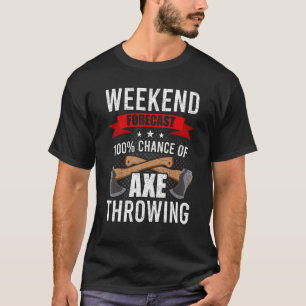 Weekend Forecast Axe Throwing Hatchet Lumberjack T-Shirt