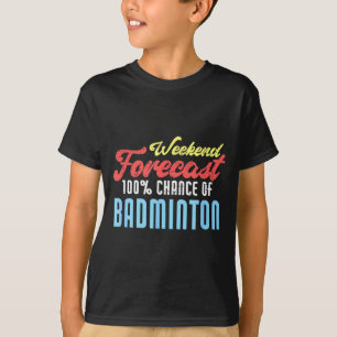 Weekend Forecast Badminton Funny Badminton Player T-Shirt