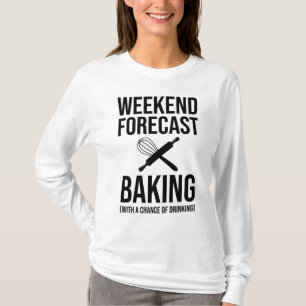 Weekend Forecast Baking With A Chance Of Drinking T-Shirt